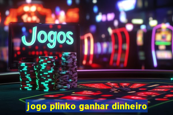 jogo plinko ganhar dinheiro